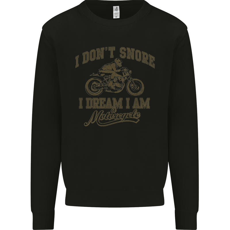 Dont Snore I Dream I'm a Motorcycle Biker Mens Sweatshirt Jumper Black