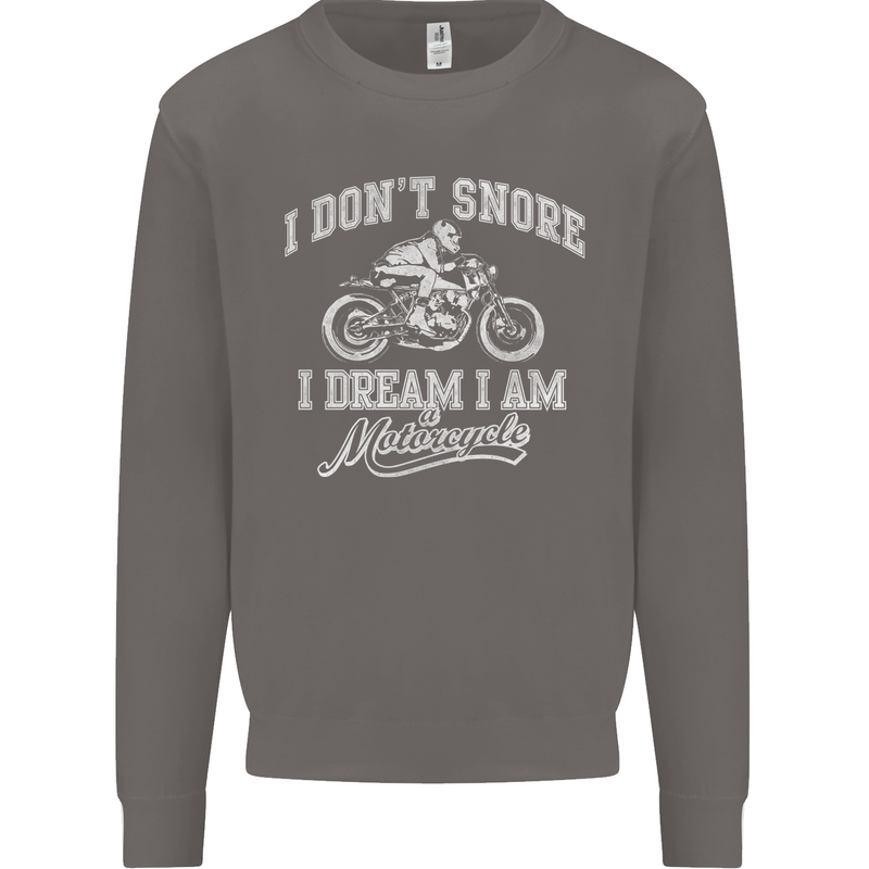 Dont Snore I Dream I'm a Motorcycle Biker Mens Sweatshirt Jumper Charcoal