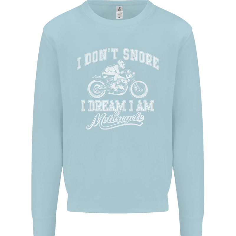 Dont Snore I Dream I'm a Motorcycle Biker Mens Sweatshirt Jumper Light Blue