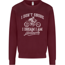 Dont Snore I Dream I'm a Motorcycle Biker Mens Sweatshirt Jumper Maroon