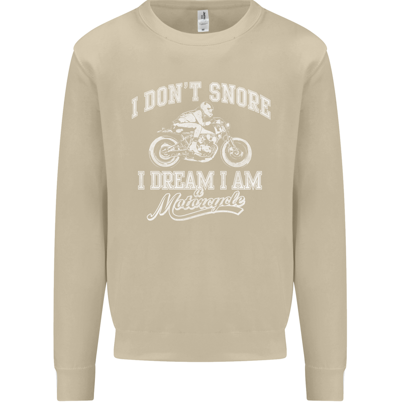 Dont Snore I Dream I'm a Motorcycle Biker Mens Sweatshirt Jumper Sand