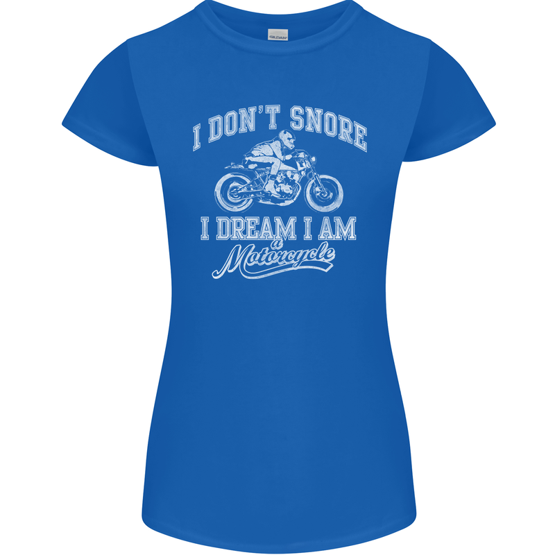 Dont Snore I Dream I'm a Motorcycle Biker Womens Petite Cut T-Shirt Royal Blue