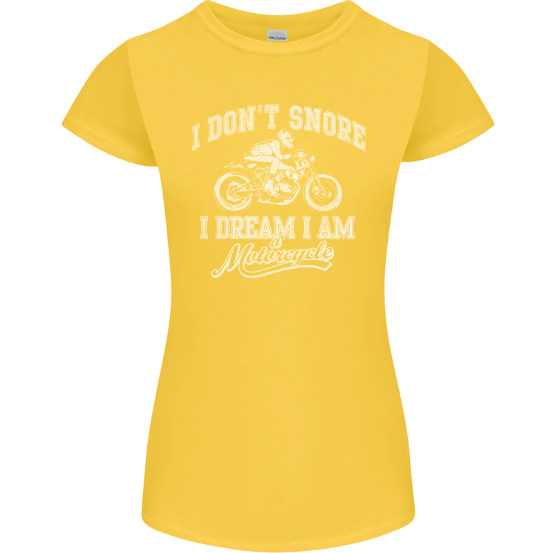 Dont Snore I Dream I'm a Motorcycle Biker Womens Petite Cut T-Shirt Yellow
