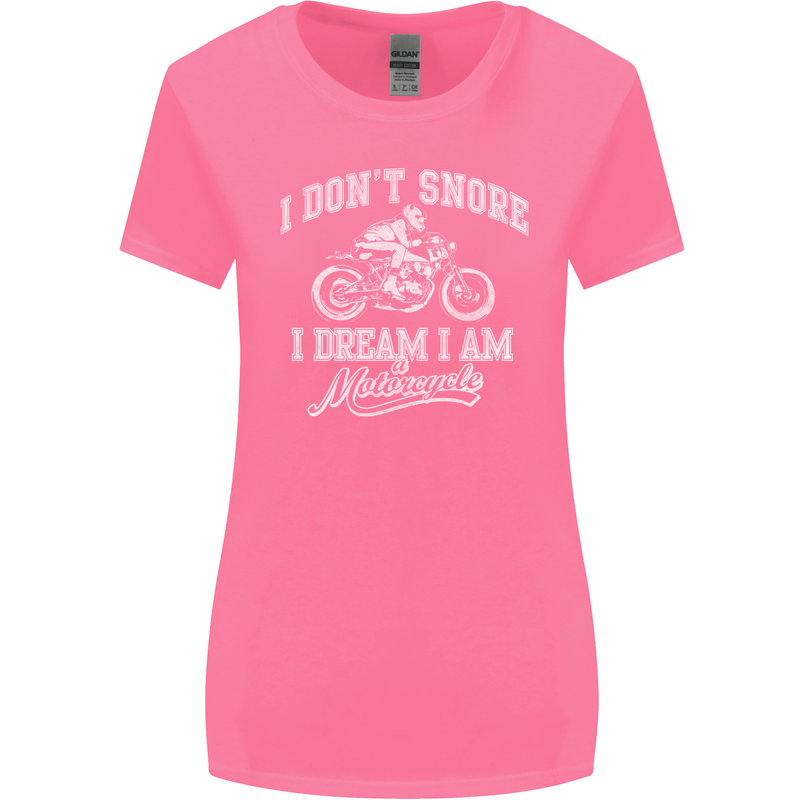 Dont Snore I Dream I'm a Motorcycle Biker Womens Wider Cut T-Shirt Azalea