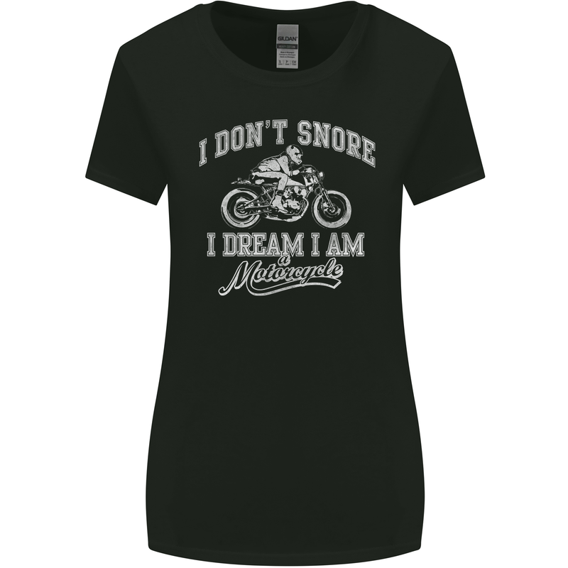 Dont Snore I Dream I'm a Motorcycle Biker Womens Wider Cut T-Shirt Black