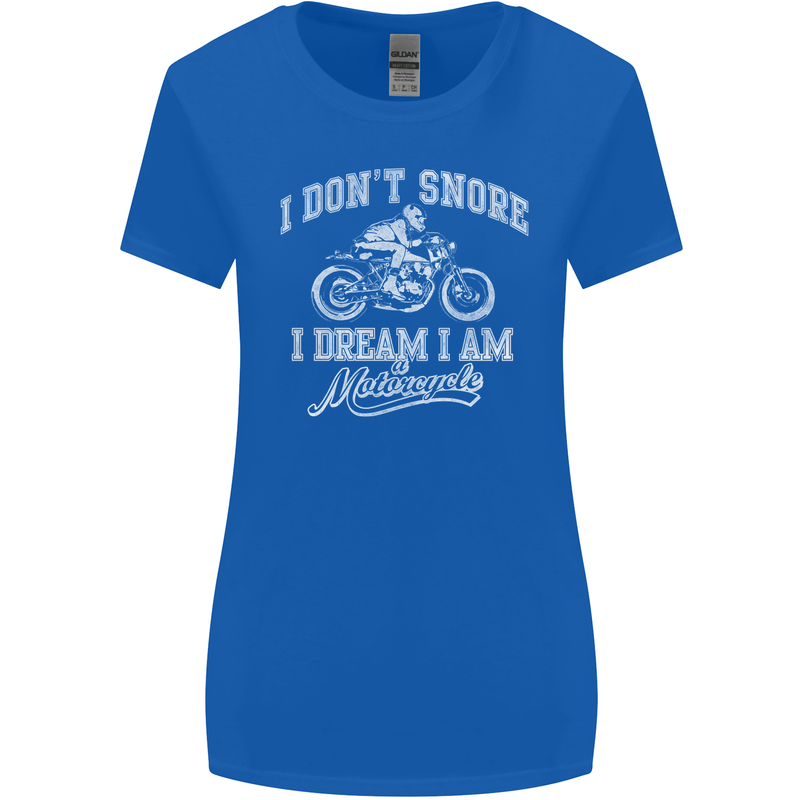 Dont Snore I Dream I'm a Motorcycle Biker Womens Wider Cut T-Shirt Royal Blue