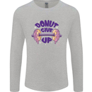 Donut Give Up Funny Gym Bodybuilding Mens Long Sleeve T-Shirt Sports Grey