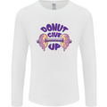 Donut Give Up Funny Gym Bodybuilding Mens Long Sleeve T-Shirt White