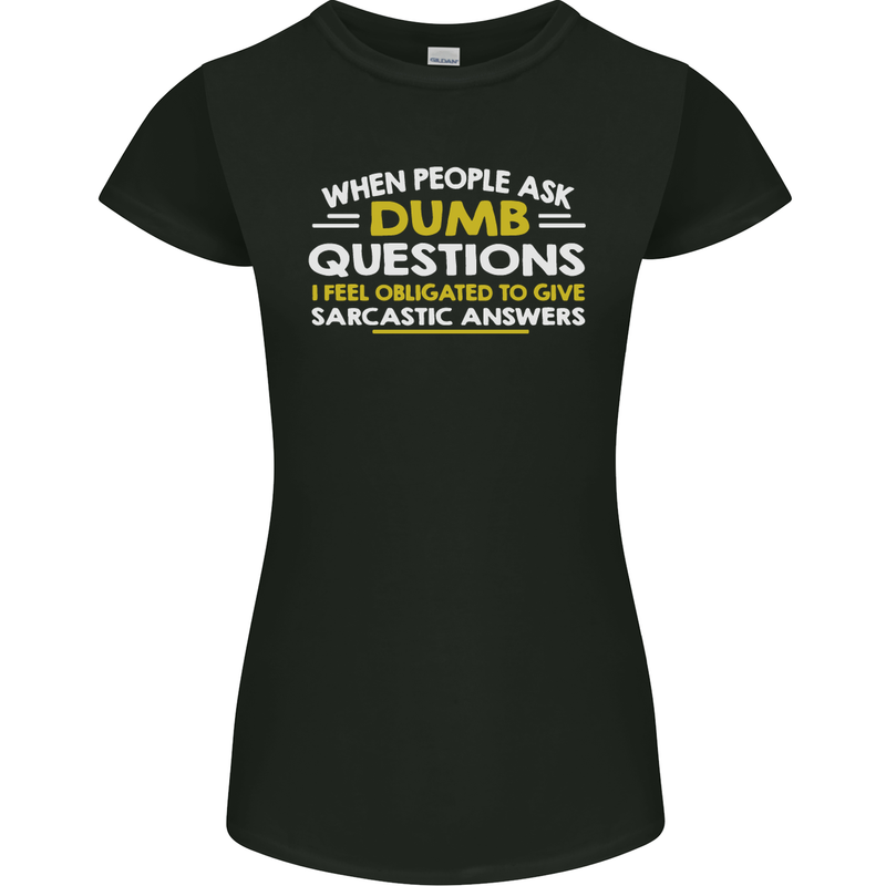 Dumb Question Sarcastic Answer Funny Slogan Womens Petite Cut T-Shirt Black