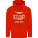Either You Like Bacon or Your Wrong Funny Childrens Kids Hoodie Bright Red