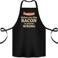 Either You Like Bacon or Your Wrong Funny Cotton Apron 100% Organic Black