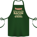 Either You Like Bacon or Your Wrong Funny Cotton Apron 100% Organic Forest Green