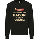 Either You Like Bacon or Your Wrong Funny Kids Sweatshirt Jumper Black