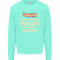 Either You Like Bacon or Your Wrong Funny Kids Sweatshirt Jumper Peppermint