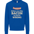Either You Like Bacon or Your Wrong Funny Kids Sweatshirt Jumper Royal Blue