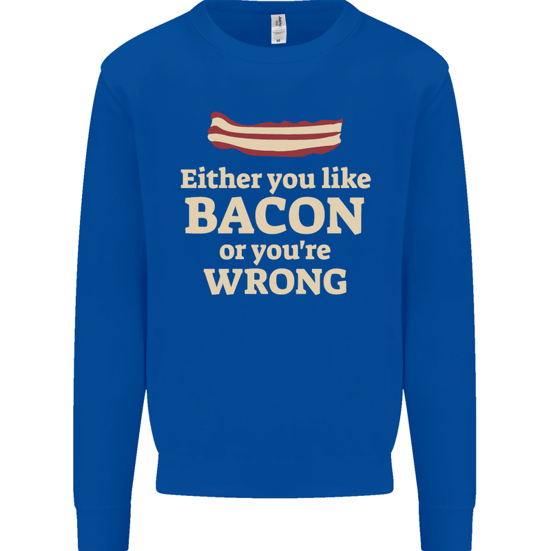 Either You Like Bacon or Your Wrong Funny Kids Sweatshirt Jumper Royal Blue