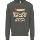 Either You Like Bacon or Your Wrong Funny Kids Sweatshirt Jumper Storm Grey