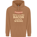Either You Like Bacon or Your Wrong Funny Mens 80% Cotton Hoodie Caramel Latte