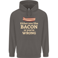 Either You Like Bacon or Your Wrong Funny Mens 80% Cotton Hoodie Charcoal