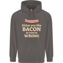 Either You Like Bacon or Your Wrong Funny Mens 80% Cotton Hoodie Charcoal