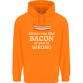 Either You Like Bacon or Your Wrong Funny Mens 80% Cotton Hoodie Orange