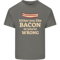 Either You Like Bacon or Your Wrong Funny Mens Cotton T-Shirt Tee Top Charcoal