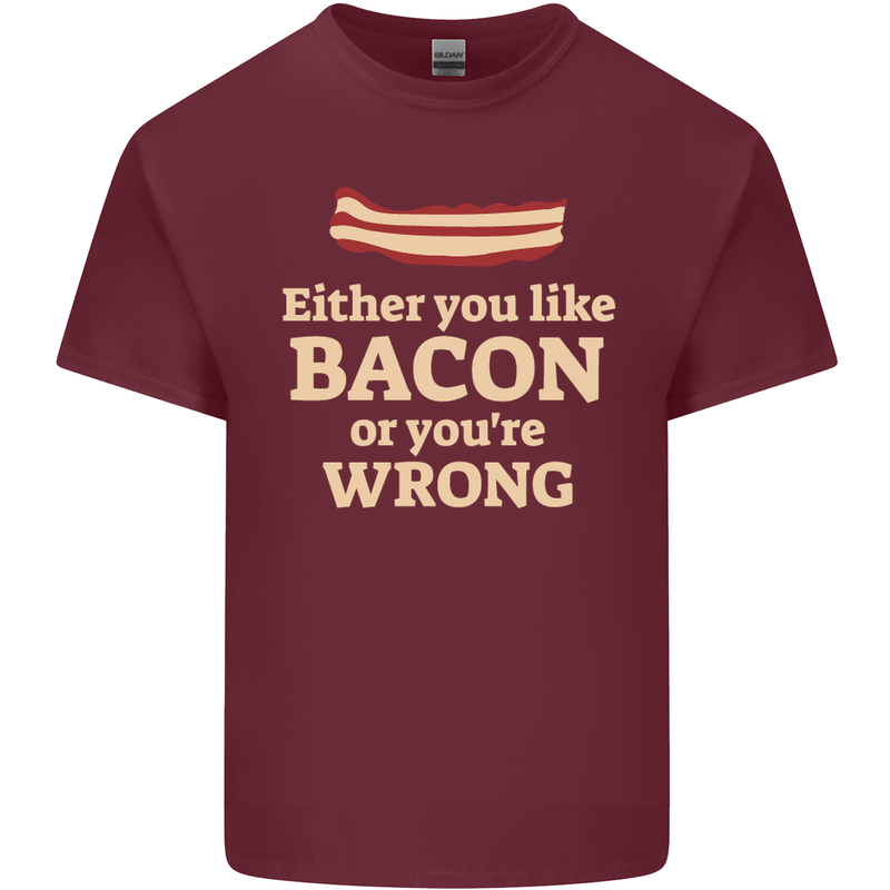 Either You Like Bacon or Your Wrong Funny Mens Cotton T-Shirt Tee Top Maroon