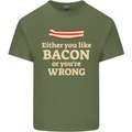 Either You Like Bacon or Your Wrong Funny Mens Cotton T-Shirt Tee Top Military Green