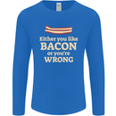 Either You Like Bacon or Your Wrong Funny Mens Long Sleeve T-Shirt Royal Blue
