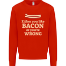 Either You Like Bacon or Your Wrong Funny Mens Sweatshirt Jumper Bright Red