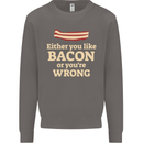 Either You Like Bacon or Your Wrong Funny Mens Sweatshirt Jumper Charcoal