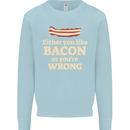 Either You Like Bacon or Your Wrong Funny Mens Sweatshirt Jumper Light Blue