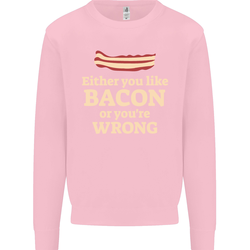 Either You Like Bacon or Your Wrong Funny Mens Sweatshirt Jumper Light Pink