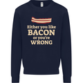 Either You Like Bacon or Your Wrong Funny Mens Sweatshirt Jumper Navy Blue