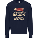 Either You Like Bacon or Your Wrong Funny Mens Sweatshirt Jumper Navy Blue