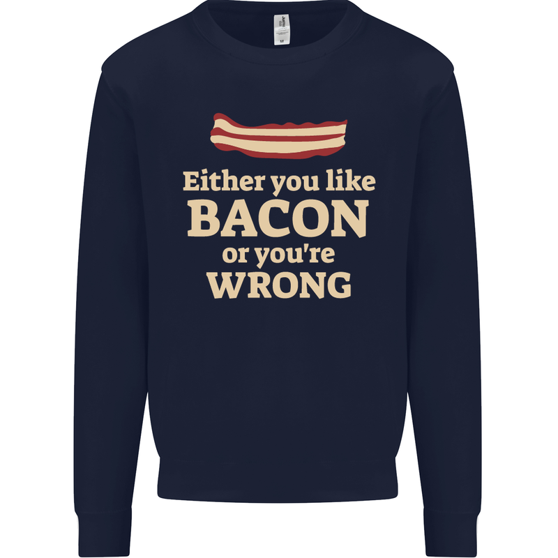 Either You Like Bacon or Your Wrong Funny Mens Sweatshirt Jumper Navy Blue