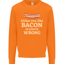 Either You Like Bacon or Your Wrong Funny Mens Sweatshirt Jumper Orange