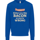 Either You Like Bacon or Your Wrong Funny Mens Sweatshirt Jumper Royal Blue