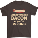 Either You Like Bacon or Your Wrong Funny Mens T-Shirt Cotton Gildan Dark Chocolate