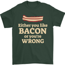 Either You Like Bacon or Your Wrong Funny Mens T-Shirt Cotton Gildan Forest Green