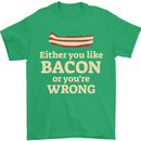 Either You Like Bacon or Your Wrong Funny Mens T-Shirt Cotton Gildan Irish Green