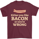 Either You Like Bacon or Your Wrong Funny Mens T-Shirt Cotton Gildan Maroon