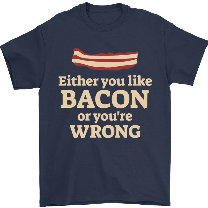 Either You Like Bacon or Your Wrong Funny Mens T-Shirt Cotton Gildan Navy Blue