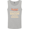 Either You Like Bacon or Your Wrong Funny Mens Vest Tank Top Sports Grey