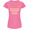 Either You Like Bacon or Your Wrong Funny Womens Petite Cut T-Shirt Azalea