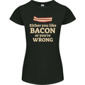 Either You Like Bacon or Your Wrong Funny Womens Petite Cut T-Shirt Black