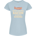 Either You Like Bacon or Your Wrong Funny Womens Petite Cut T-Shirt Light Blue