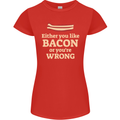 Either You Like Bacon or Your Wrong Funny Womens Petite Cut T-Shirt Red