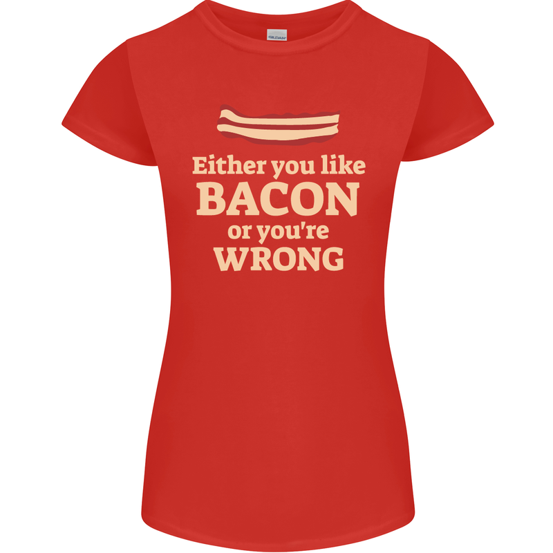 Either You Like Bacon or Your Wrong Funny Womens Petite Cut T-Shirt Red