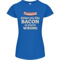 Either You Like Bacon or Your Wrong Funny Womens Petite Cut T-Shirt Royal Blue
